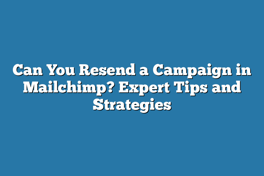 Can You Resend a Campaign in Mailchimp? Expert Tips and Strategies
