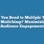 Can You Send to Multiple Tags in Mailchimp? Maximizing Audience Engagement