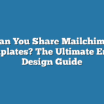 Can You Share Mailchimp Templates? The Ultimate Email Design Guide