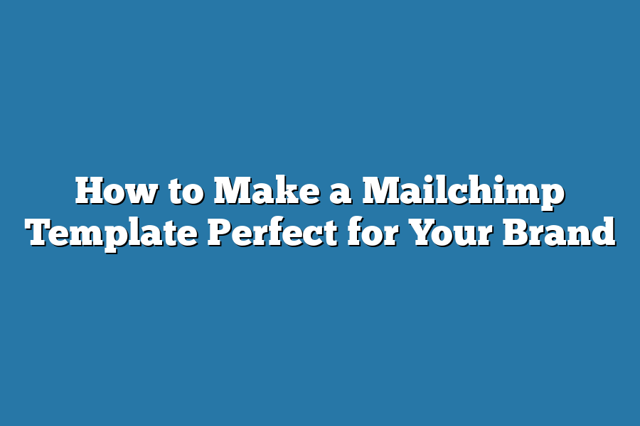 How to Make a Mailchimp Template Perfect for Your Brand