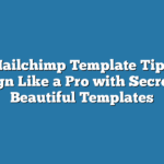Mailchimp Template Tips: Design Like a Pro with Secrets to Beautiful Templates